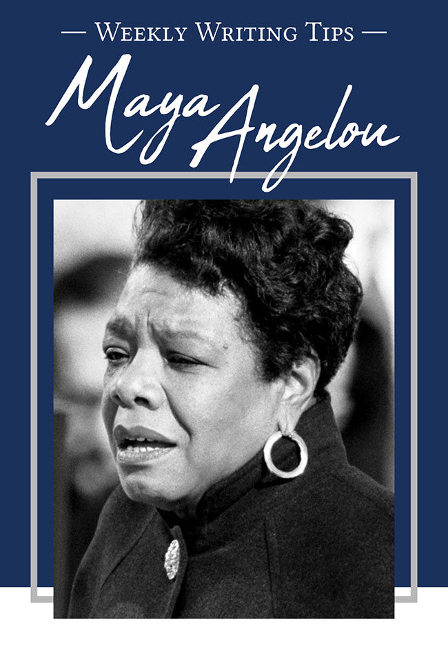 Weekly Writing Tips - Maya Angelou