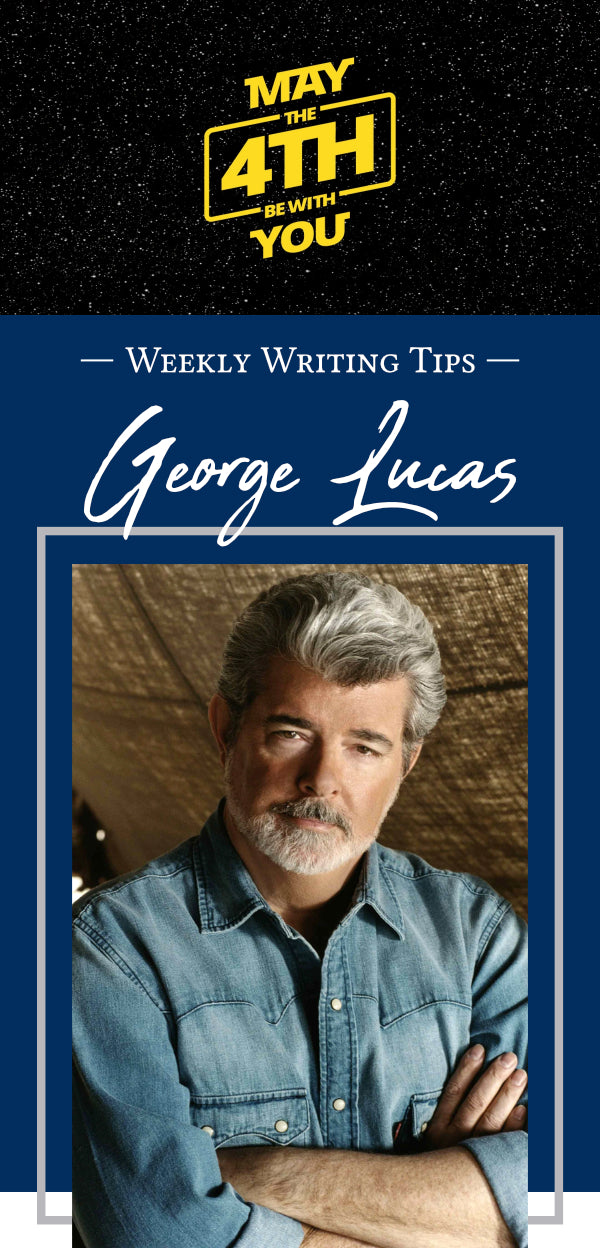 May The 4th Be With You - Weekly Writing Tips - George Lucas (Pictured: Star Wars font and starry background for 5/4 and a photo of George Lucas.)