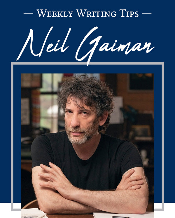 - Weekly Writing Tips - Neil Gaiman