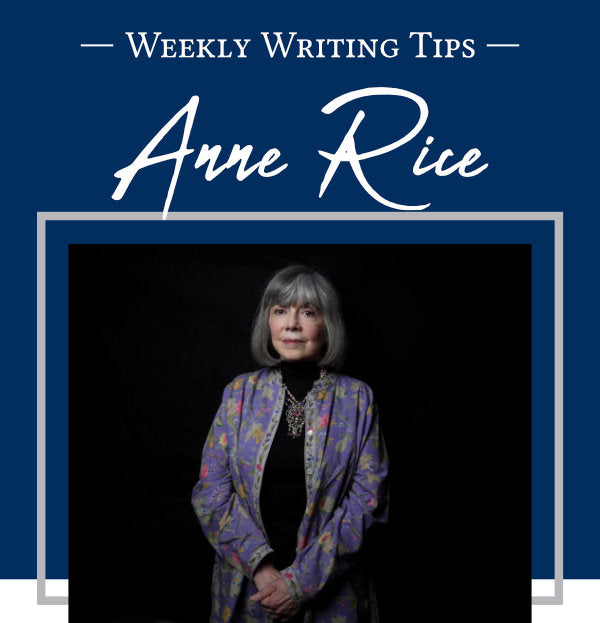 Weekly Writing Tips - Anne Rice