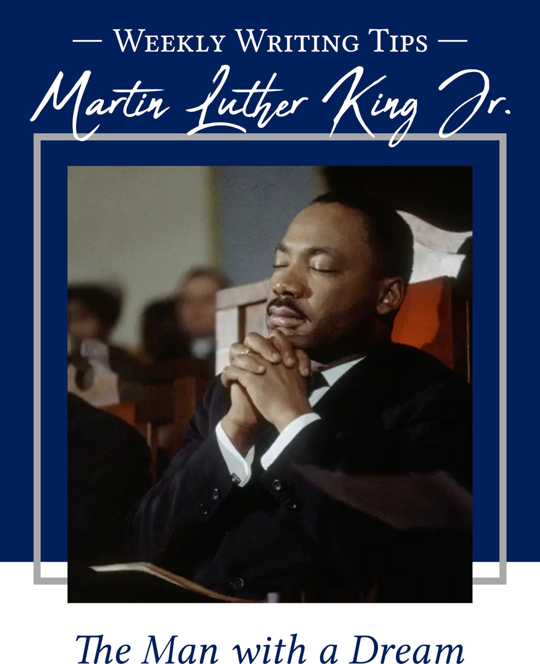 Weekly Writing Tips - Martin Luther King Jr. - The Man with a Dream