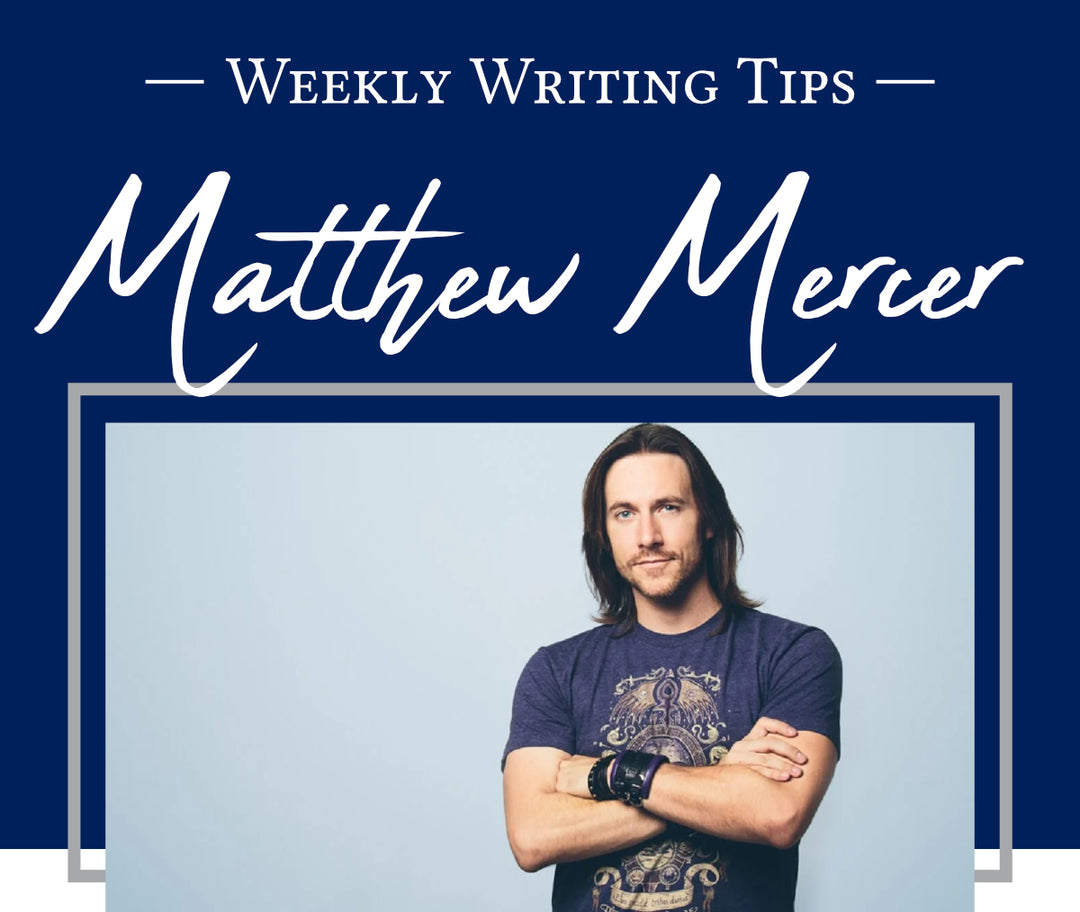 Weekly Writing Tips - Matthew Mercer (voice actor, storyteller, Dungeon Master of Critical Role)