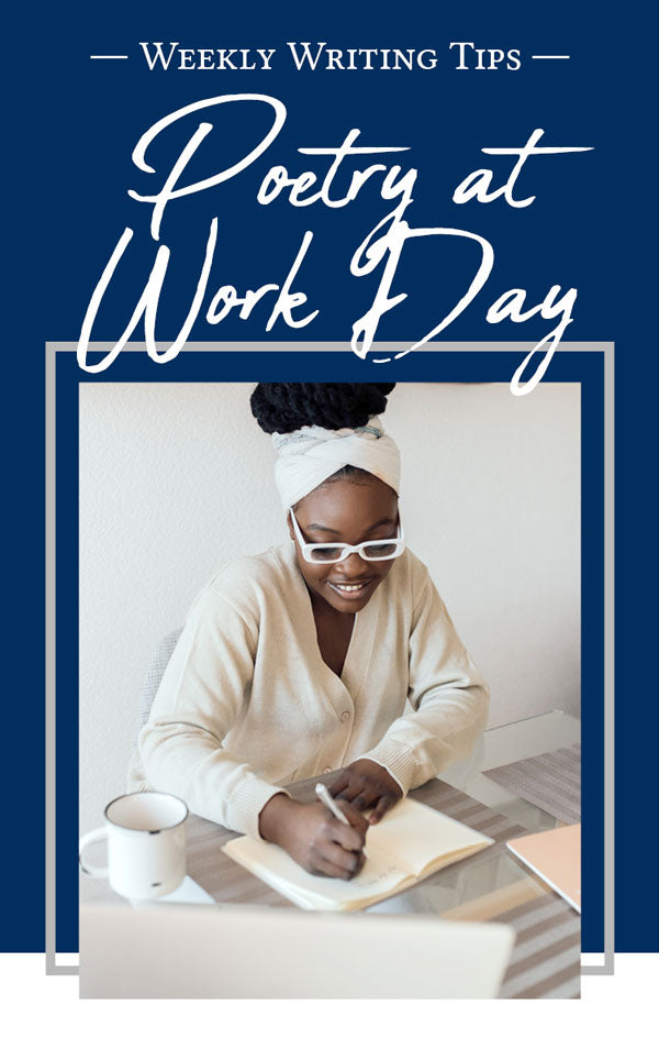 Weekly Writing Tips - Poetry at Work Day
